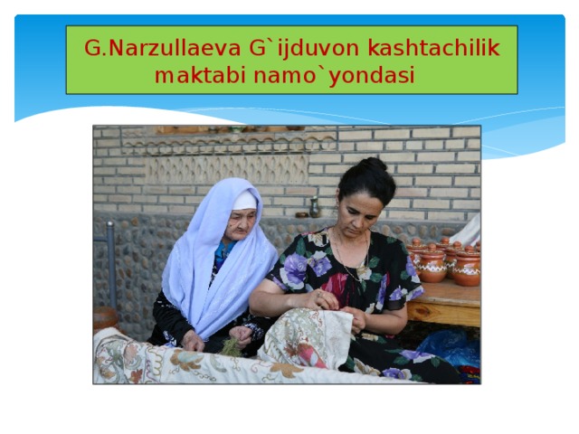 G.Narzullaeva G`ijduvon kashtachilik maktabi namo`yondasi