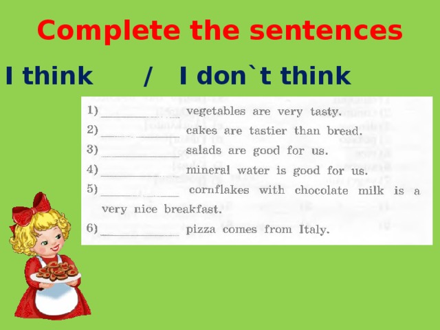 Complete the sentences I think / I don`t think