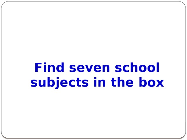 Find seven school subjects in the box