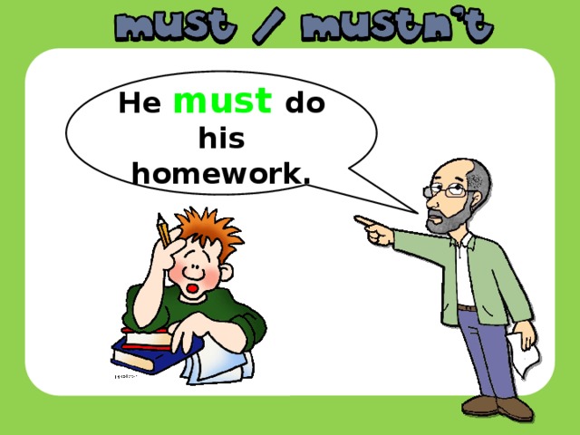 He must  do his homework.
