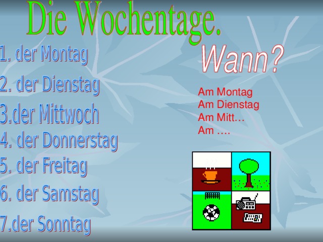 Am Montag Am Dienstag Am Mitt… Am ….