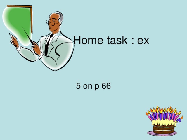 Home task : ex 5 on p 66