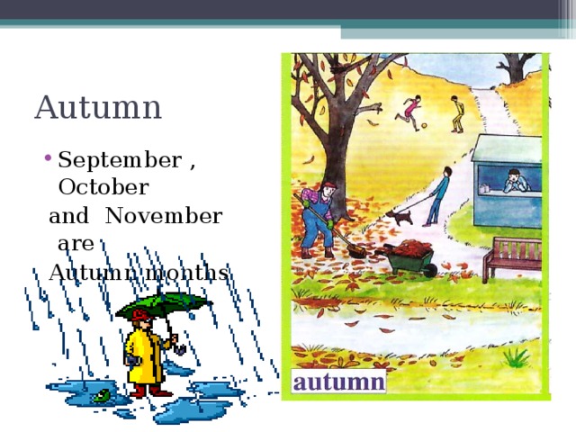 Autumn September , October  and November are  Autumn months