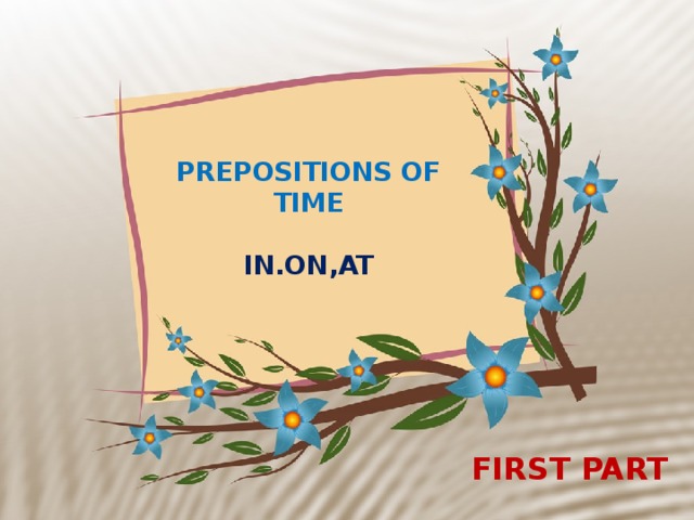 PREPOSITIONS OF TIME   IN.ON,AT FIRST PART