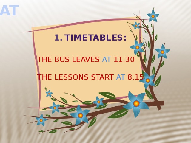 AT TIMETABLES: THE BUS LEAVES AT 11.30 THE LESSONS START AT 8.15