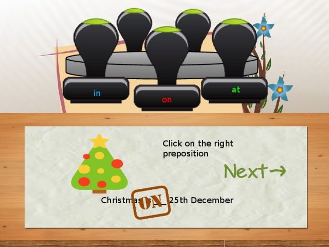 at in on Click on the right preposition Christmas is ___ 25th December