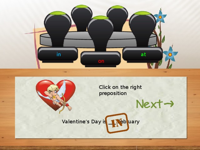 in at on Click on the right preposition Valentine‘s Day is ___ February