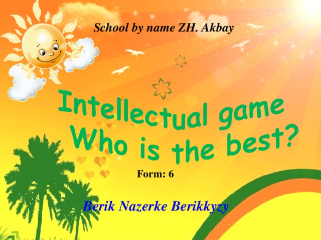 School by name ZH. Akbay Form: 6   Berik Nazerke Berikkyzy