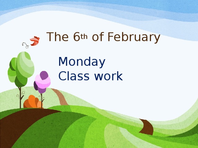 The 6 th of February Monday Class work