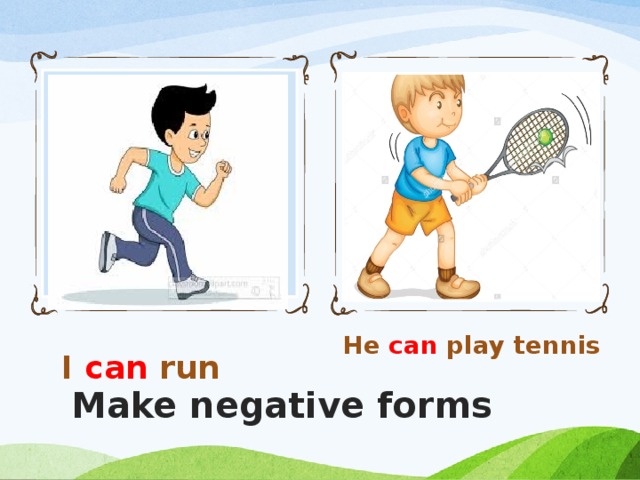 Haga clic en el icono para agregar una imagen I can run He can play tennis  Make negative forms