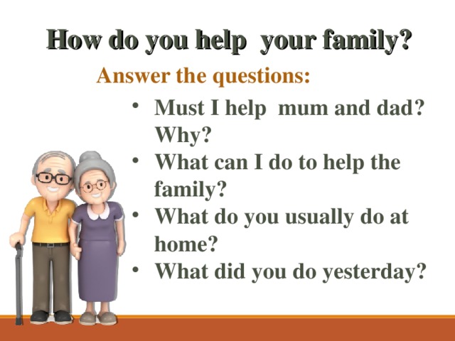 How do you help your family? Answer the questions: