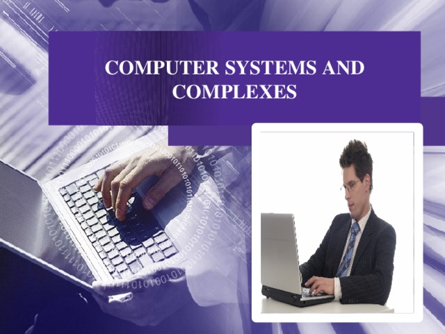 COMPUTER SYSTEMS AND COMPLEXES