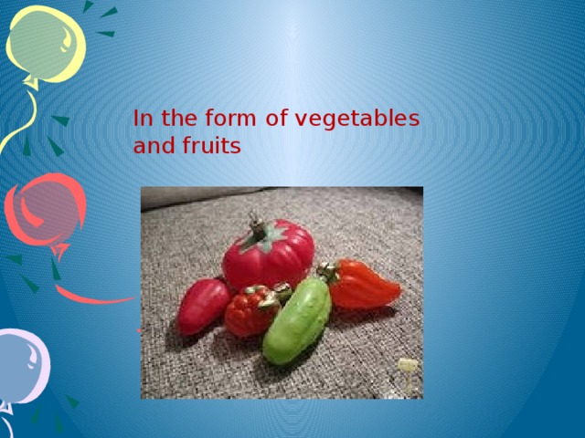 In the form of vegetables and fruits