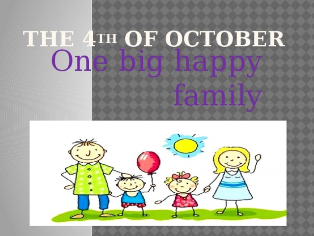 The 4 th of October One big happy family