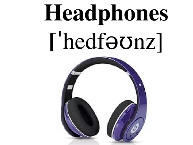 Headphones  [ ˈhedfəʊnz]
