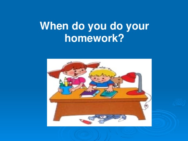 when do you do your homework traduzione