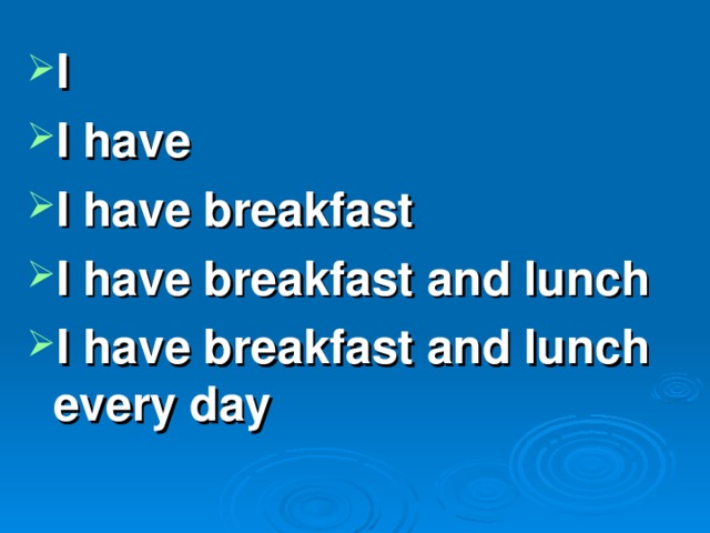 I I have I have breakfast I have breakfast and lunch I have breakfast and lunch every day
