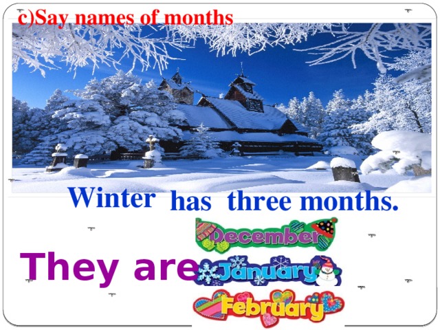 c)Say names of months Winter has three months. They are