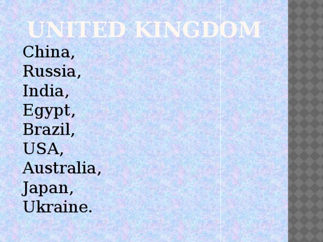 united kingdom China, Russia, India, Egypt, Brazil, USA, Australia, Japan, Ukraine.  