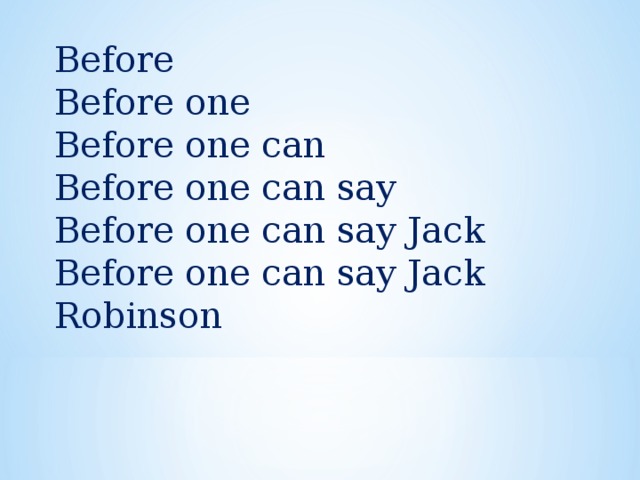 Before Before one Before one can Before one can say Before one can say Jack Before one can say Jack Robinson