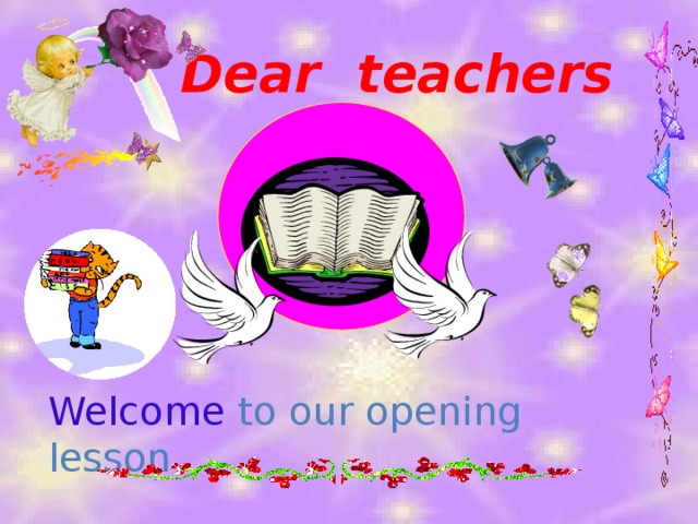Dear teachers Welcome to our opening lesson