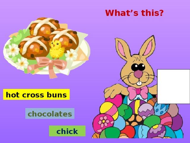 What’s this? hot cross buns chocolates chick