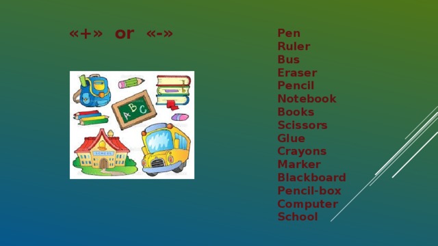 «+» or «-» Pen Ruler Bus Eraser Pencil Notebook Books Scissors Glue Crayons Marker Blackboard Pencil-box Computer School