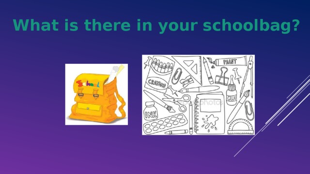 What is there in your schoolbag?