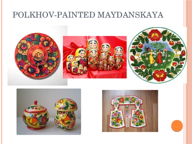 Polkhov-painted Maydanskaya