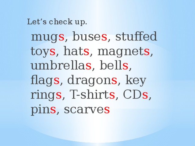 Let’s check up.  mug s , buse s , stuffed toy s , hat s , magnet s , umbrella s , bell s , flag s , dragon s , key ring s , T-shirt s , CD s , pin s , scarve s