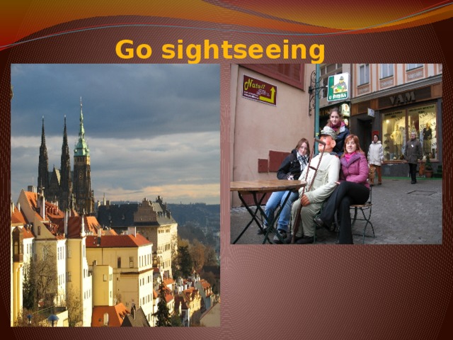 Go sightseeing