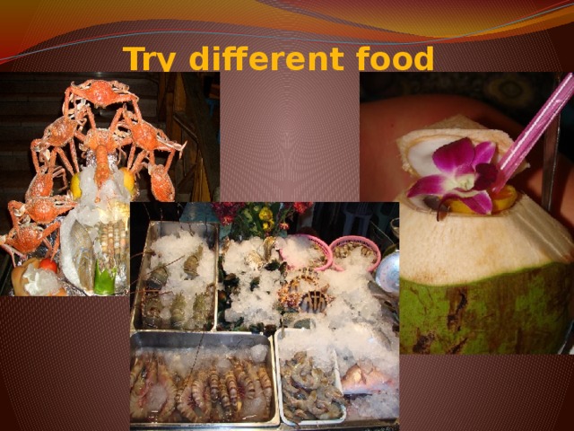 Try different food