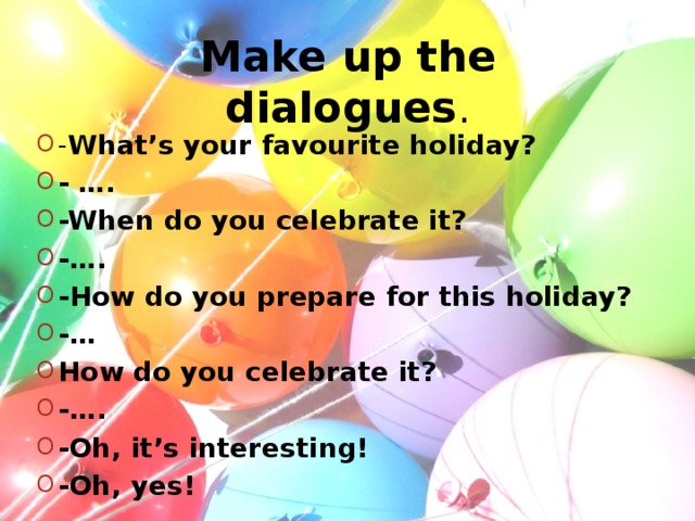 Make up the dialogues .