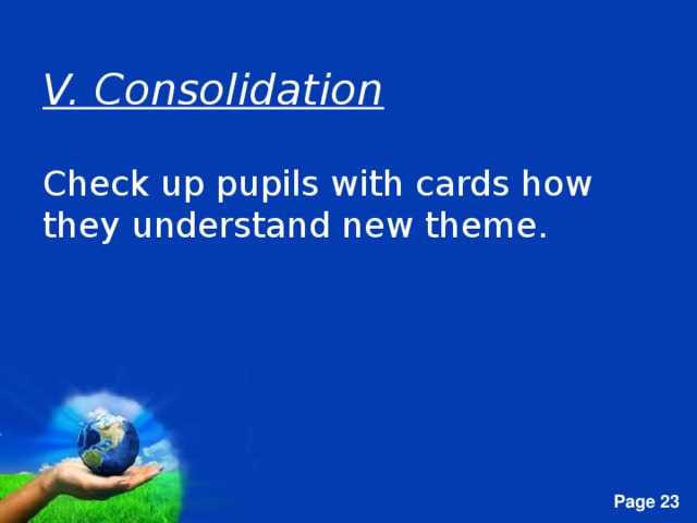 V. Consolidation Check up pupils with cards how they understand new theme.