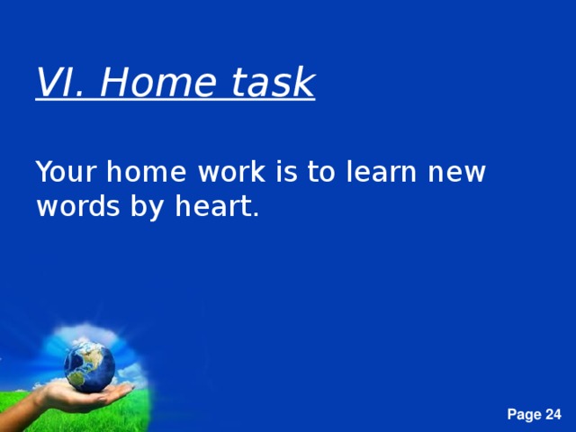 VI. Home task Your home work is to learn new words by heart.