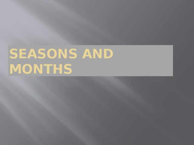 SEASONS AND MONTHS