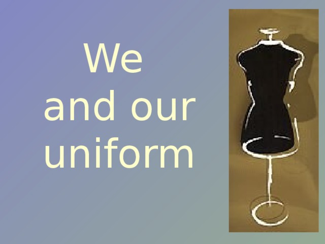 We  and our uniform