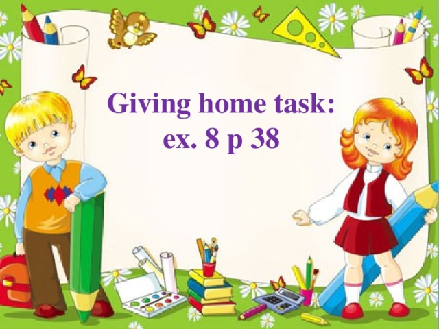 Giving home task: ex. 8 p 38