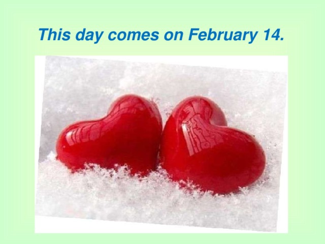 This day comes on February 14.