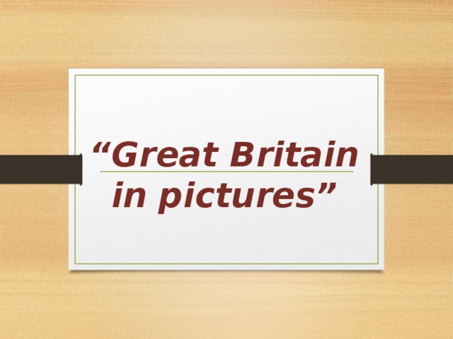 “ Great Britain in pictures”