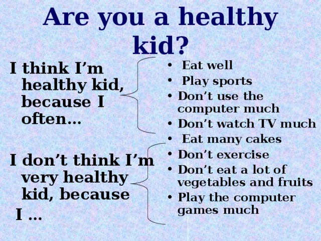 Are you a healthy kid? I think I’m healthy kid, because I often…  I don’t think I’m very healthy kid, because  I …