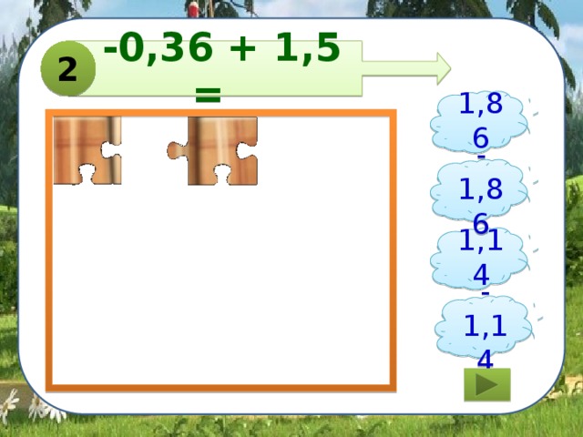 -0,36 + 1,5 = 2   1,86 -1,86 1,14 -1,14