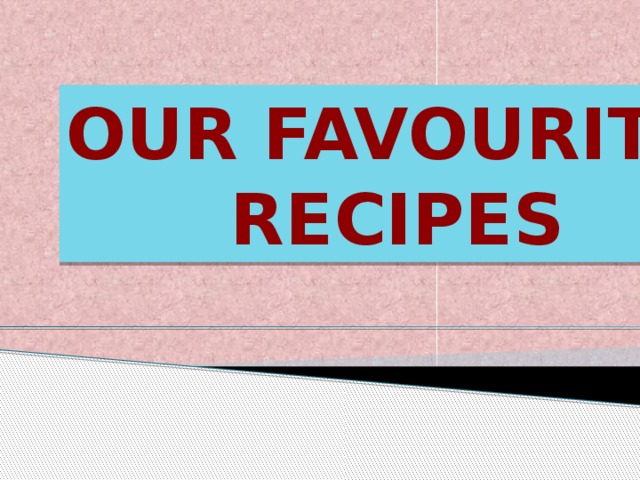 Our favourite  recipes