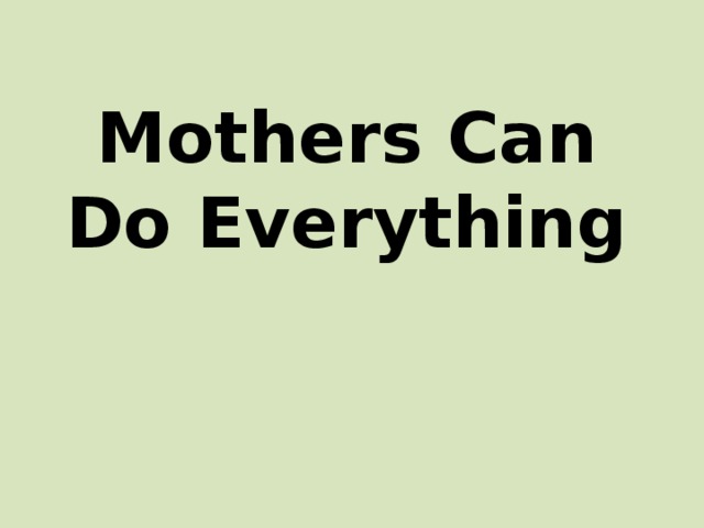 Mothers Can Do Everything