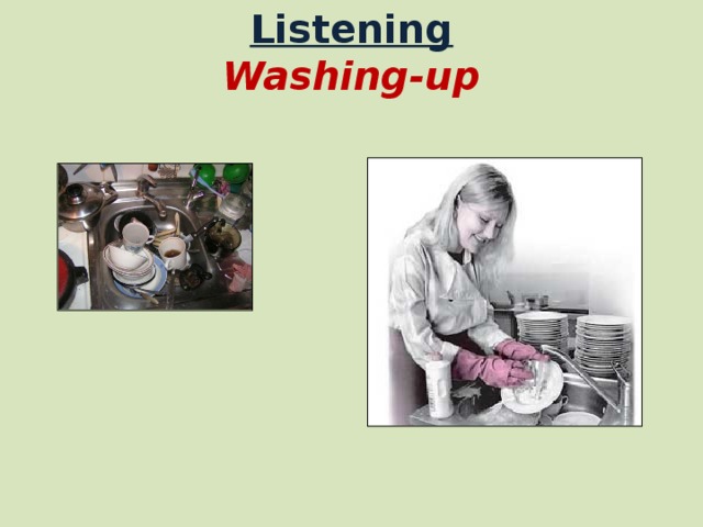 Listening  Washing-up