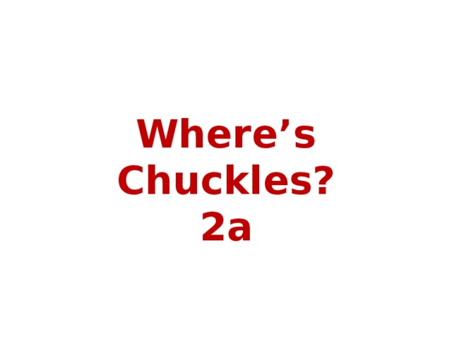 Where’s Chuckles?  2a