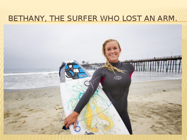 Bethany, the surfer who lost an arm.