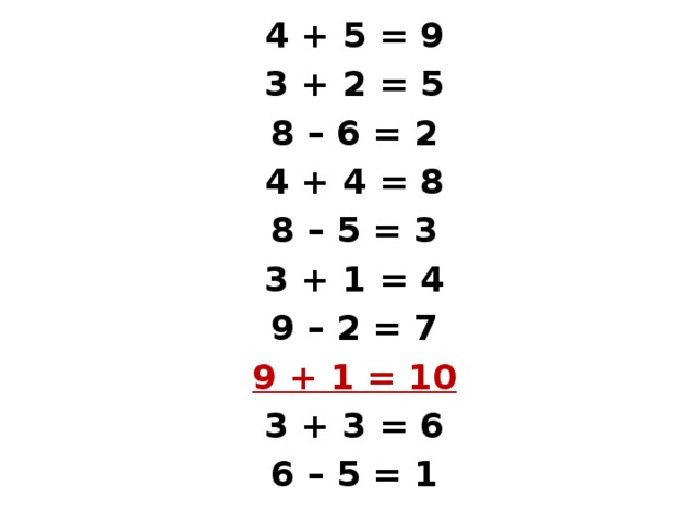 4 + 5 = 9 3 + 2 = 5 8 – 6 = 2 4 + 4 = 8 8 – 5 = 3 3 + 1 = 4 9 – 2 = 7 9 + 1 = 10 3 + 3 = 6 6 – 5 = 1