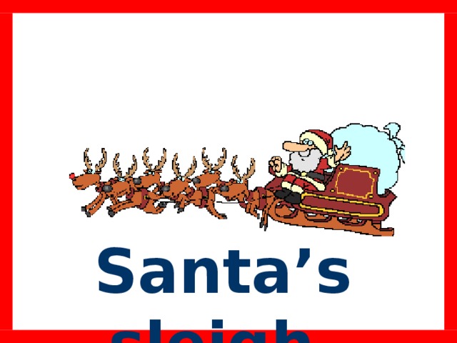 Santa’s sleigh.