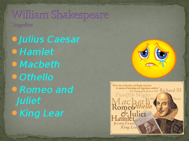 Julius Caesar Hamlet Macbeth Othello Romeo and Juliet King Lear